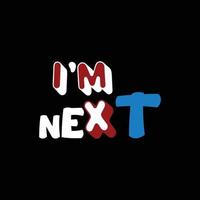 I'm next motivational quotes vector typography