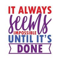 it always seems impossible until its done typography lettering colorful quotes graphic vector illustration