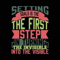 setting goals is the first step in turning the invisible into the visible lettering saying silhouette tee shirt graphic vector