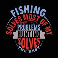 fishing solves most of my problems hunting solves the rest typography fisherman sport life fishy design template vector