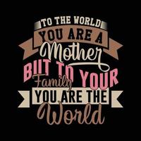 to the world you are a mother but to your family you are the world lettering design vector art mother gifts apparel