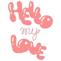 Lettering hello my love. White background, isolate. Vector illustration.