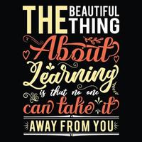 The beautiful thing about learning is that nobody can take it away from you quotes, motivational typography vector