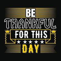 Be thankful for this day quotes t shirt design vector