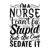 I'm a nurse learn for stupid but we can sedate it t shirt design vector