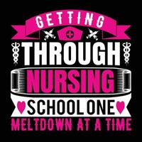 Getting through nursing school one meltdown at a time t shirt design vector