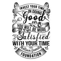 invest your time in doing good and you will be more satisfied with your time Matson family foundation quot vector