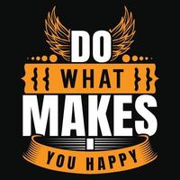 Do what makes you happy quotes t shirt design vector