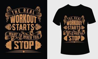 the real workout starts want to when you stop gym t shirt design vector