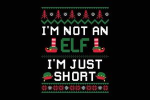 I am not an elf i am just short Christmas t-shirt design. vector