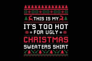 THIS IS MY IT IS TOO HOT FOR UGLY CHRISTMAS SWEATERS SHIRT vector