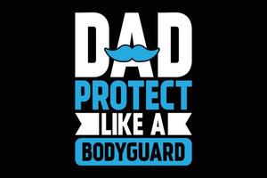 Dad protect like a bodyguard t-shirt template vector