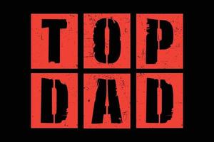 Top dad fathers day t shirt design. vector