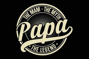 The man the myth papa the legend fathers day t-shirt vector