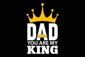 papá eres mi plantilla de camiseta de rey vector