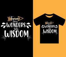 Turn Your Wonders Into Wisdom Typography T shirt Design. Ready to print for apparel, poster, illustration. Modern, Trendy tee, art, typography, retro t shirt vector. vector