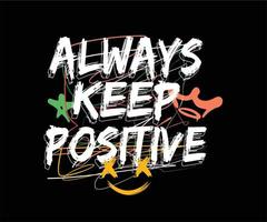 Motivational quote t shirt design, always keep positive with grunge style for creative clothing, streetwear and urban style t-shirts design, hoodies, etc. vector
