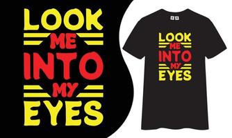 Motivational and inspiring t-shirt design. Look me into my eyes quotes t shirt design vector