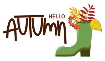 Autumn card with the inscription hello autumn. Rubber boot with leaves and rowan inside. vector