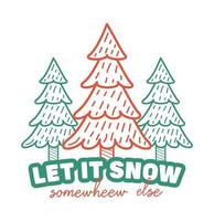 Funny Retro Christmas Tree Let It Snow Somewhere Else Typography T-shirt On White Background vector