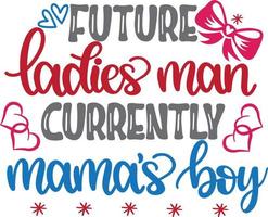 Future Ladies Man Currently Mamas Boy, Heart, Valentines Day, Love, Be Mine, Holiday, Illustration Vector File