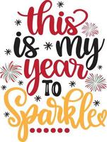 This is My Year to Sparkle, Happy New Year, Cheers to the New Year, Holiday, Vector Illustration File