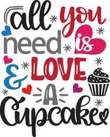 All You Need Is Love And A Cupcake, Heart, Valentines Day, Love, Be Mine, Holiday, Vector Illustration File