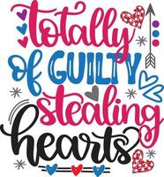 Totally Guilty of Stealing Hearts, Valentines Day, Heart, Love, Be Mine, Holiday, Vector Illustration File