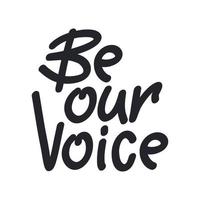 Handdrawn slogan Be our voice in black color isolated on white. vector
