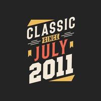 Classic Since July 2011. Born in July 2011 Retro Vintage Birthday vector