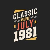 Classic Since July 1981. Born in July 1981 Retro Vintage Birthday vector