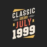 Classic Since July 1999. Born in July 1999 Retro Vintage Birthday vector