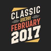 Classic Since February 2017. Born in February 2017 Retro Vintage Birthday vector