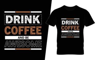 Drink coffee and be awesome typography coffee t shirt design vector