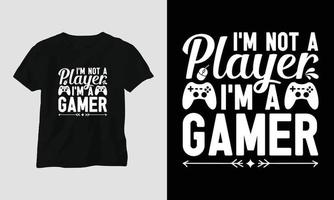 I'm not a player I'm a gamer - Gamer quotes T-shirt and apparel Typography Design vector