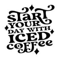 Iced Coffee Quotes Typography Black and White for Printing vector