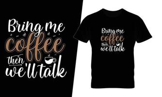 Bring me coffee then we will talk typography coffee t shirt design vector