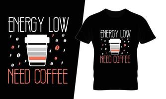 Energy low need coffee typography coffee t shirt design vector