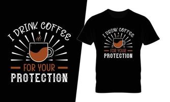 I drink coffee for your protection typography coffee t shirt design vector