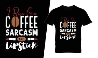 I run on coffee sarcasm and lipstick typography coffee t shirt design vector