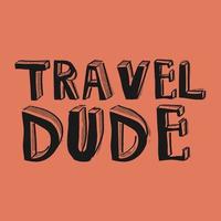 Travel dude typography text vector illustration design ready to print.