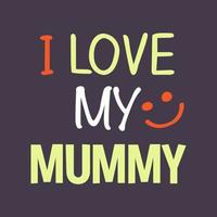 I love my mummy typography quotes design ready to print vector