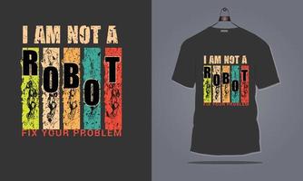 Retro vintage t shirt design I am not a robot fix your Problem lettering Design vector