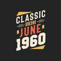 Classic Since June 1960. Born in June 1960 Retro Vintage Birthday vector
