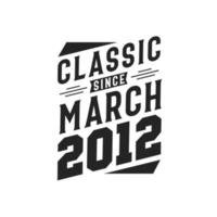 Classic Since March 2012. Born in March 2012 Retro Vintage Birthday vector