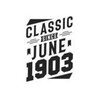 Classic Since June 1903. Born in June 1903 Retro Vintage Birthday vector