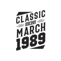 Classic Since March 1989. Born in March 1989 Retro Vintage Birthday vector