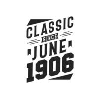 Classic Since June 1906. Born in June 1906 Retro Vintage Birthday vector