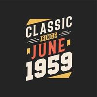 Classic Since June 1959. Born in June 1959 Retro Vintage Birthday vector