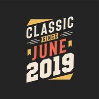 Classic Since June 2019. Born in June 2019 Retro Vintage Birthday vector